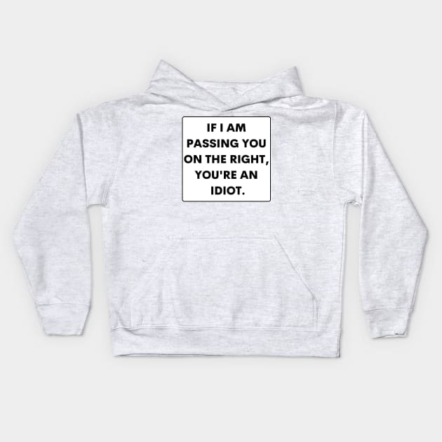 If I Passed You On The Right You're An Idiot , Funny Bumper Kids Hoodie by yass-art